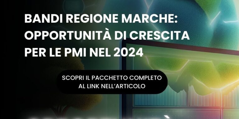 Bandi Regione Marche: Opportunità di Crescita per le PMI nel 2024